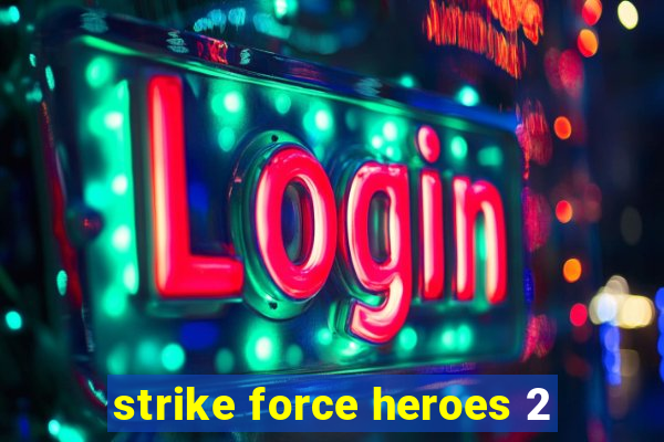 strike force heroes 2